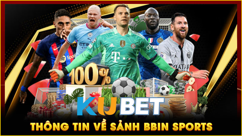 BBIN – Đối thủ cạnh tranh quốc tế nổi bật của kubet thể thao